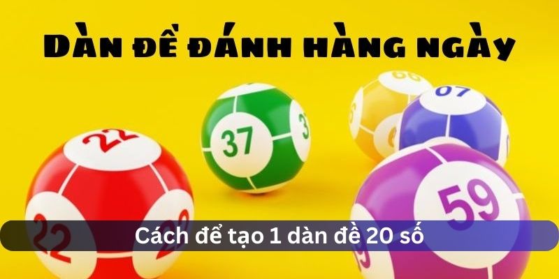 Cách tạo dàn đề 20 số hiệu quả