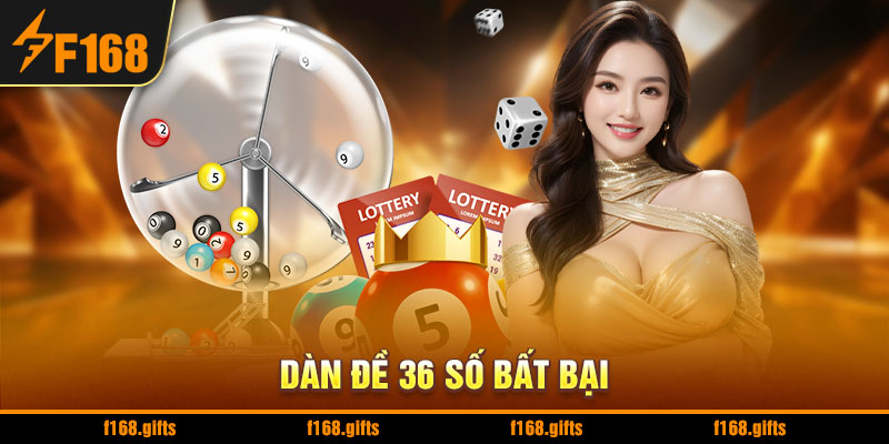 Dàn Đề 36 Số Bất Bại - Soi Cầu Chuẩn Xác Nhận Quà Hấp Dẫn