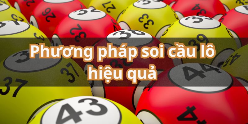 Những phương pháp soi cầu theo lô hiệu quả mà bạn không thể bỏ qua